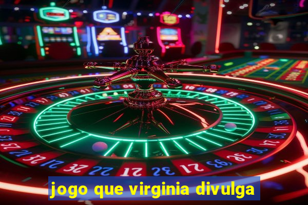 jogo que virginia divulga